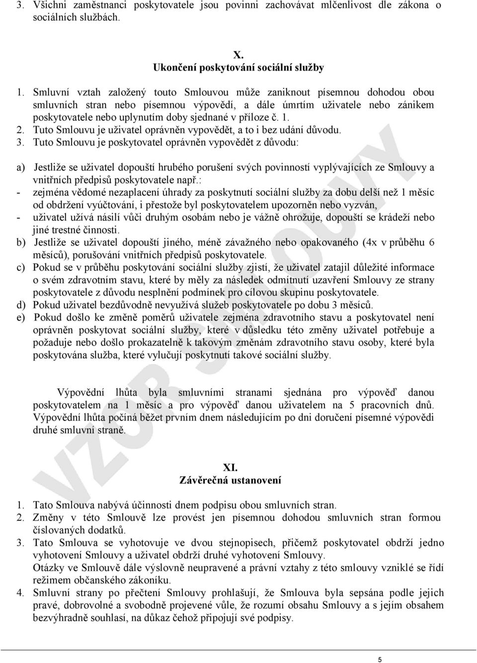 příloze č. 1. 2. Tuto Smlouvu je uživatel oprávněn vypovědět, a to i bez udání důvodu. 3.