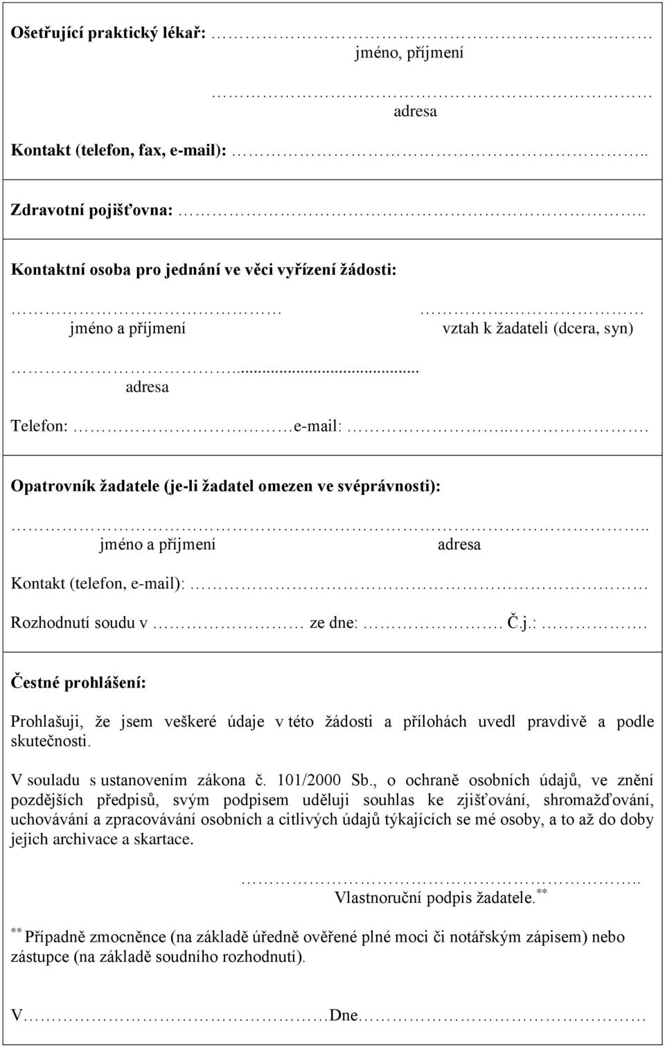 Č.j.:. Čestné prohlášení: Prohlašuji, že jsem veškeré údaje v této žádosti a přílohách uvedl pravdivě a podle skutečnosti. V souladu s ustanovením zákona č. 101/2000 Sb.