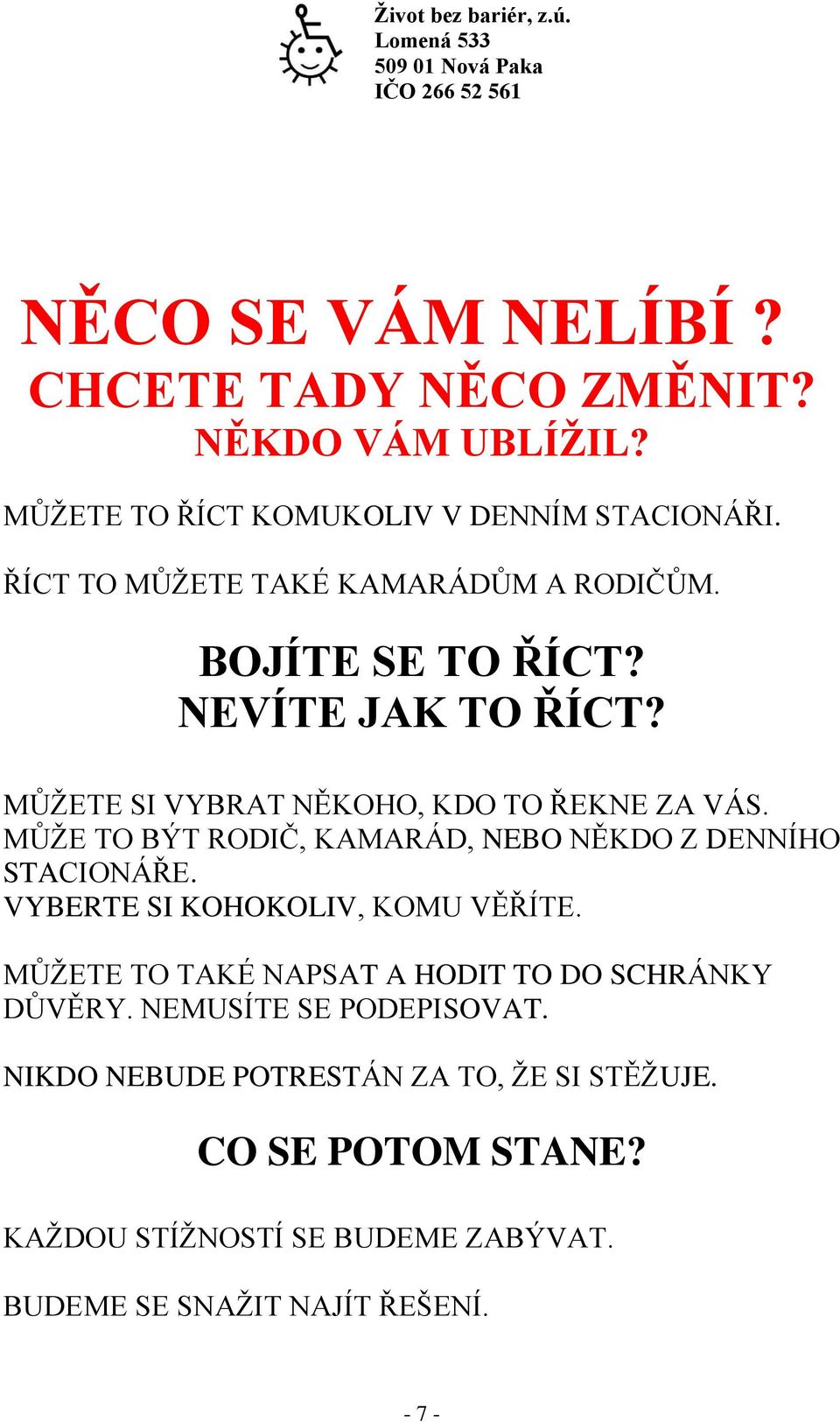 MŮŽE TO BÝT RODIČ, KAMARÁD, NEBO NĚKDO Z DENNÍHO STACIONÁŘE. VYBERTE SI KOHOKOLIV, KOMU VĚŘÍTE.