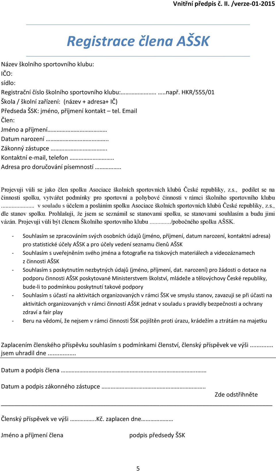 . Adresa pro doručování písemností.. Projevuji vůli se jako člen spolku Asociace školních sportovních klubů České republiky, z.s., podílet se na činnosti spolku, vytvářet podmínky pro sportovní a pohybové činnosti v rámci školního sportovního klubu.