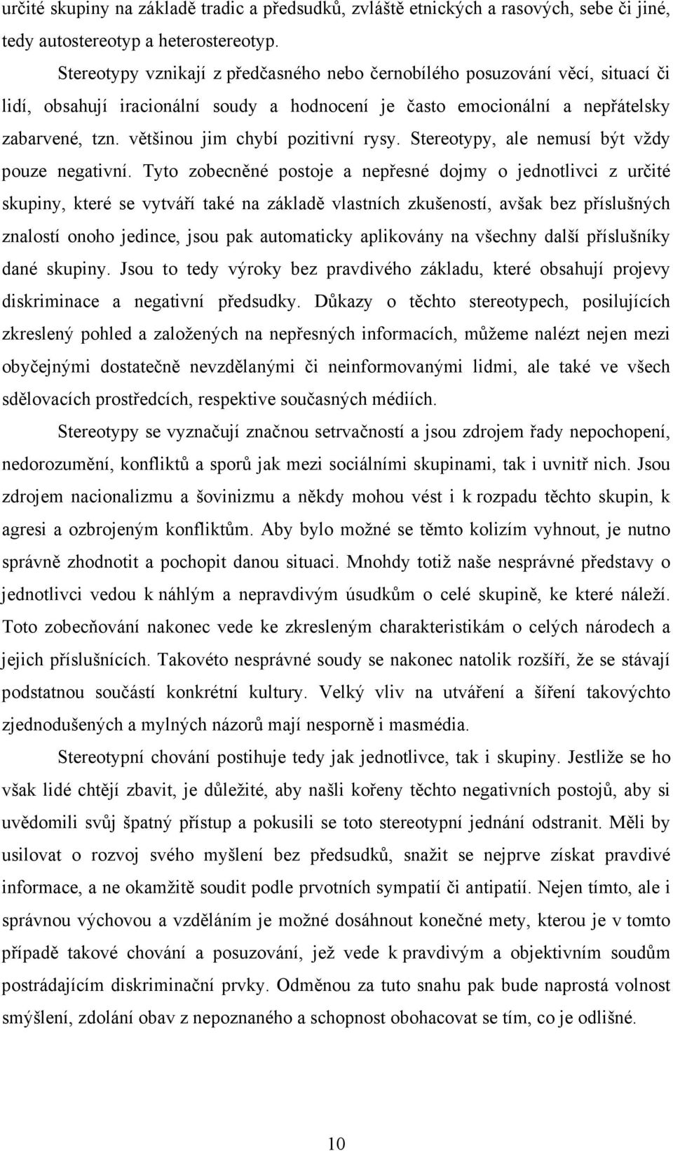 většinou jim chybí pozitivní rysy. Stereotypy, ale nemusí být vždy pouze negativní.