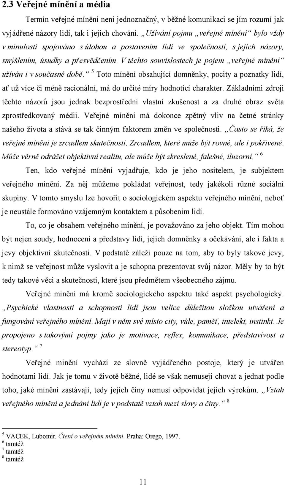 V těchto souvislostech je pojem veřejné mínění užíván i v současné době.