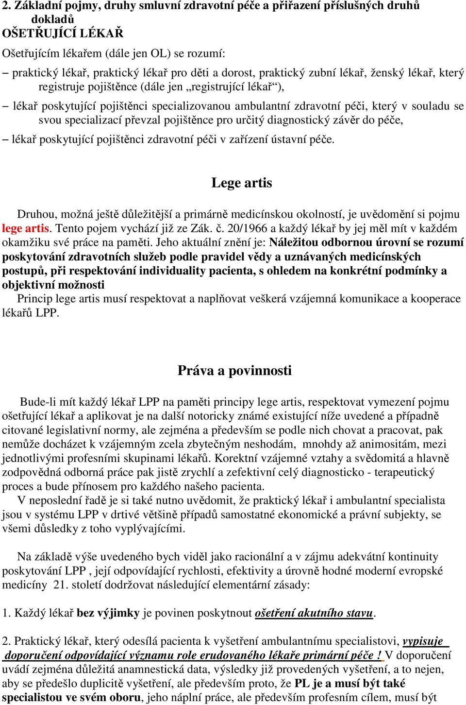 specializací převzal pojištěnce pro určitý diagnostický závěr do péče, lékař poskytující pojištěnci zdravotní péči v zařízení ústavní péče.