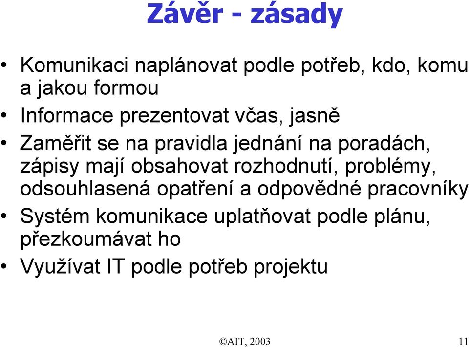 obsahovat rozhodnutí, problémy, odsouhlasená opatření a odpovědné pracovníky Systém