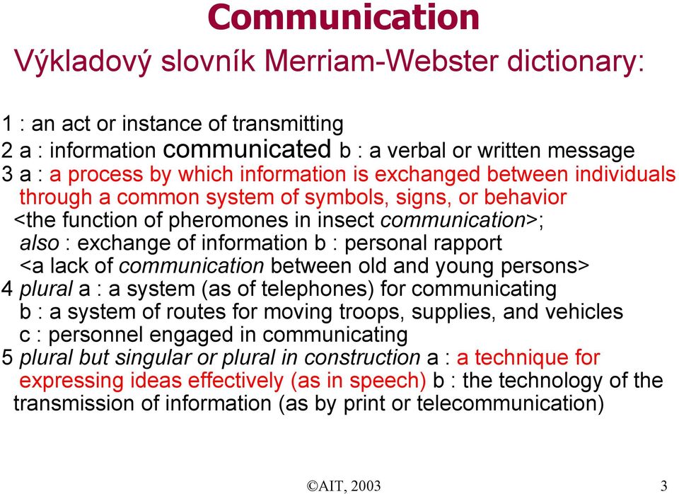 lack of communication between old and young persons> 4 plural a : a system (as of telephones) for communicating b : a system of routes for moving troops, supplies, and vehicles c : personnel engaged