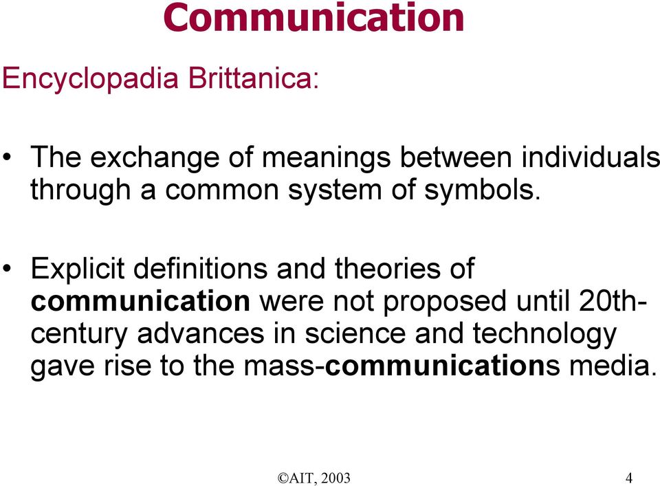 Explicit definitions and theories of communication were not proposed until