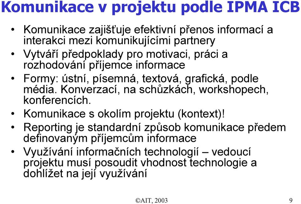 Konverzací, na schůzkách, workshopech, konferencích. Komunikace s okolím projektu (kontext)!