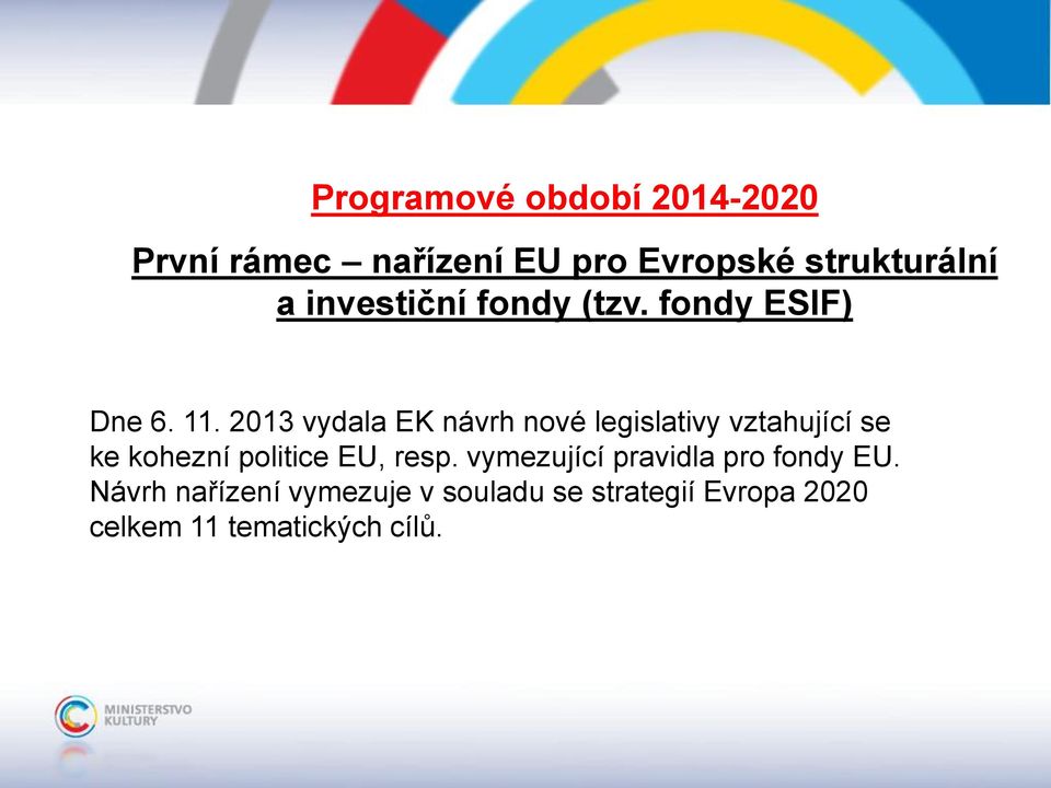 2013 vydala EK návrh nové legislativy vztahující se ke kohezní politice EU, resp.