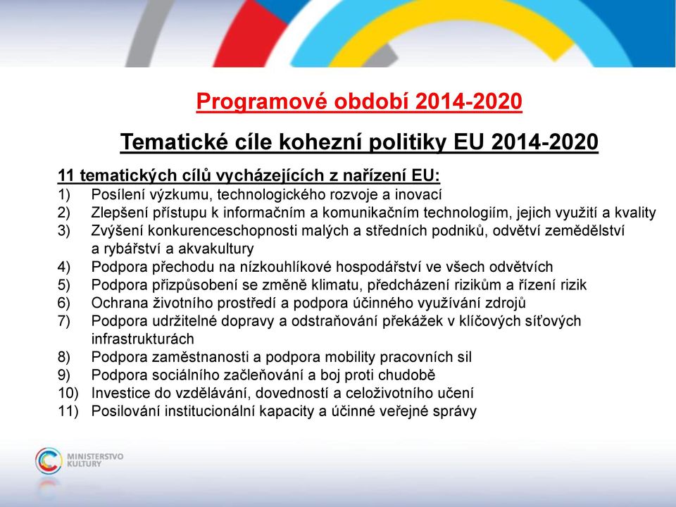 nízkouhlíkové hospodářství ve všech odvětvích 5) Podpora přizpůsobení se změně klimatu, předcházení rizikům a řízení rizik 6) Ochrana životního prostředí a podpora účinného využívání zdrojů 7)