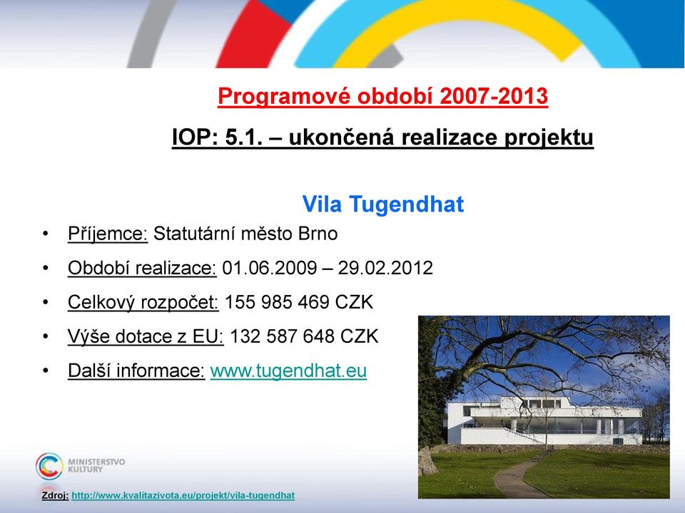 ukončená realizace projektu Vila Tugendhat Příjemce: Statutární město Brno