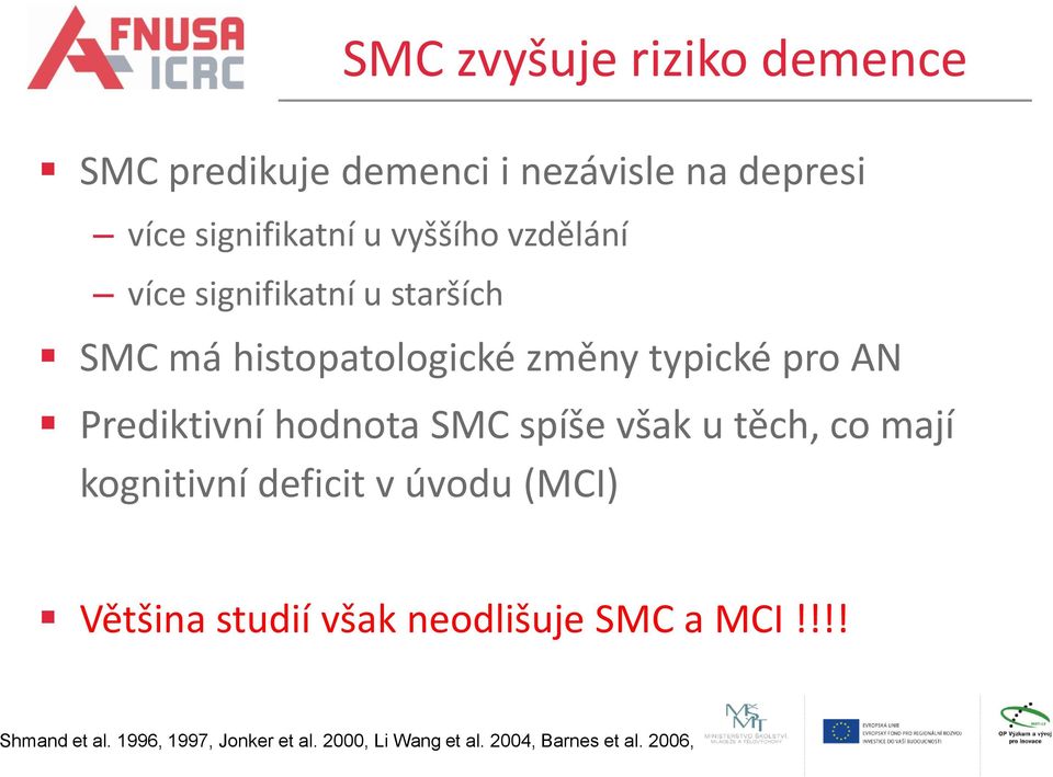 hodnota SMC spíše však u těch, co mají kognitivní deficit v úvodu (MCI) Většina studií však