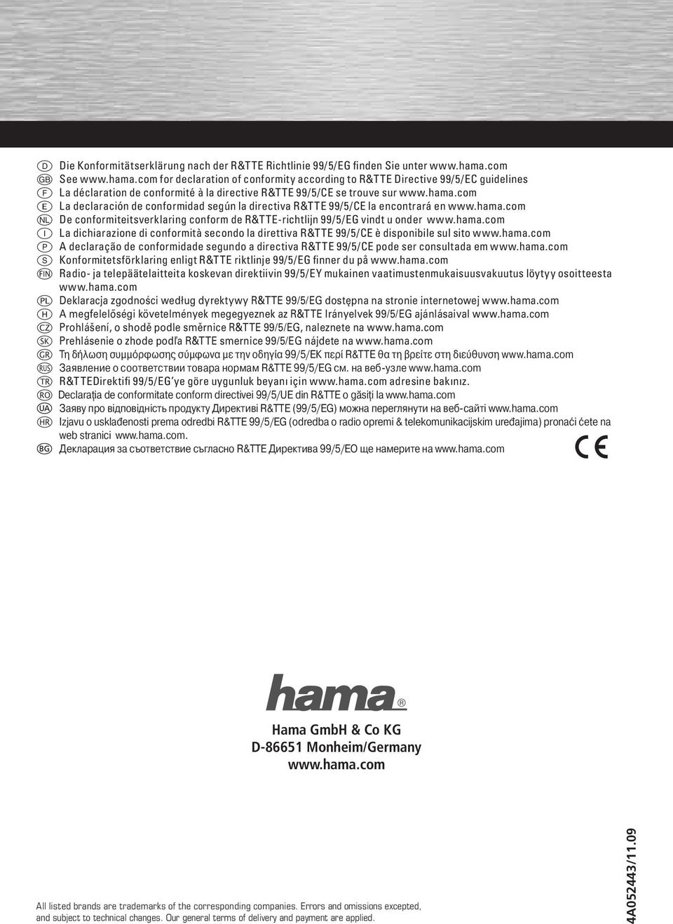 hama.com o De conformiteitsverklaring conform de R&TTE-richtlijn 99/5/EG vindt u onder www.hama.com i La dichiarazione di conformità secondo la direttiva R&TTE 99/5/CE è disponibile sul sito www.hama.com p A declaração de conformidade segundo a directiva R&TTE 99/5/CE pode ser consultada em www.