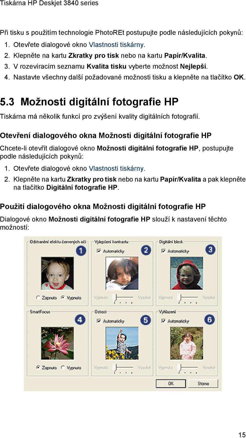 3 Možnosti digitální fotografie HP Tiskárna má několik funkcí pro zvýšení kvality digitálních fotografií.