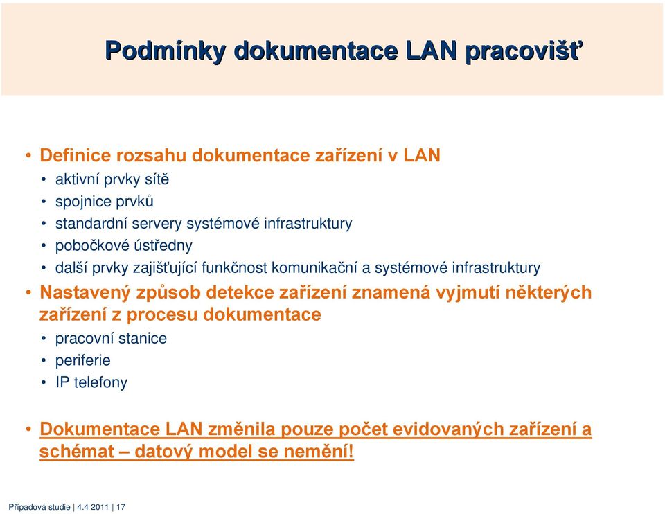 Nastavený způsob detekce zařízení znamená vyjmutí některých zařízení z procesu dokumentace pracovní stanice periferie IP