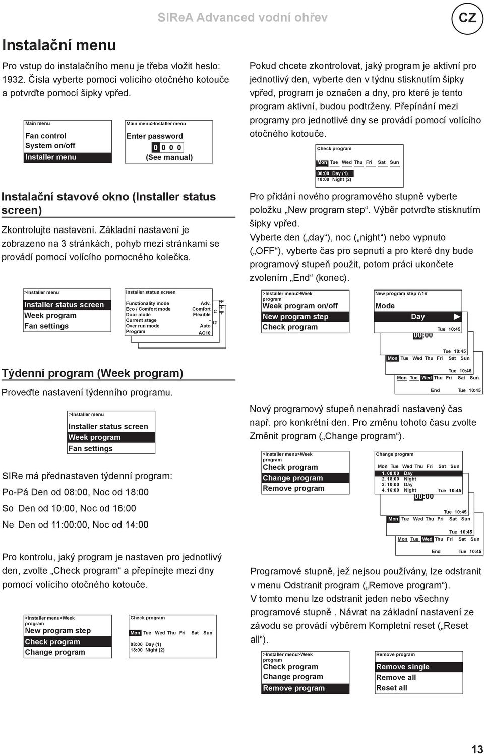 týdnu stisknutím šipky vpřed, program je označen a dny, pro které je tento program aktivní, budou podtrženy. Přepínání mezi programy pro jednotlivé dny se provádí pomocí volícího otočného kotouče.