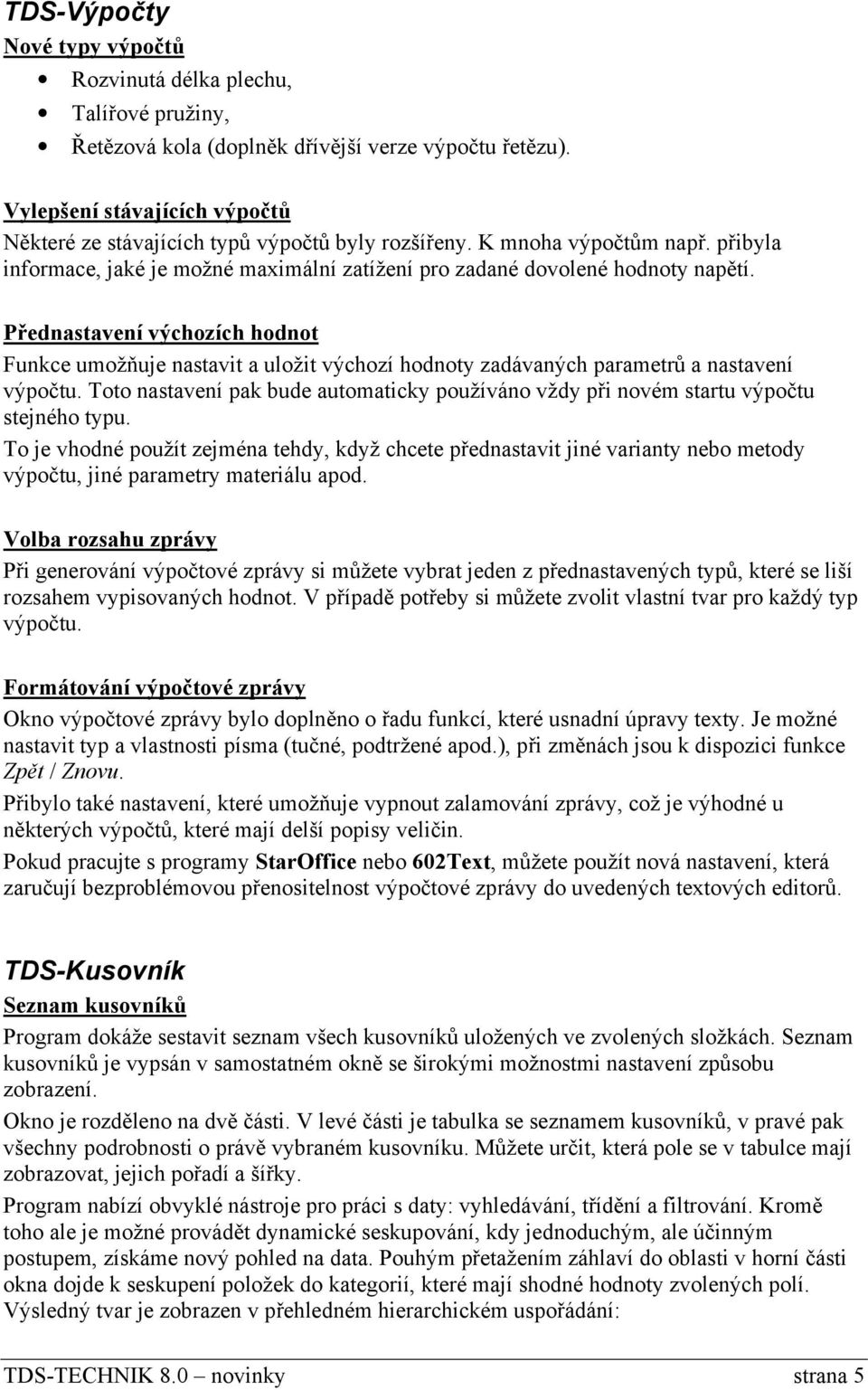 Přednastavení výchozích hodnot Funkce umožňuje nastavit a uložit výchozí hodnoty zadávaných parametrů a nastavení výpočtu.