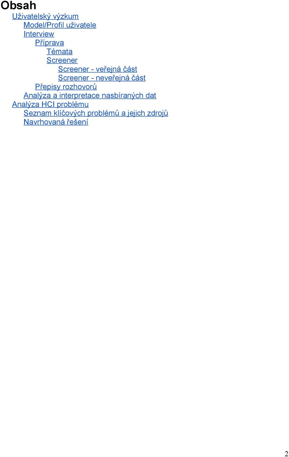 Přepisy rozhovorů Analýza a interpretace nasbíraných dat Analýza
