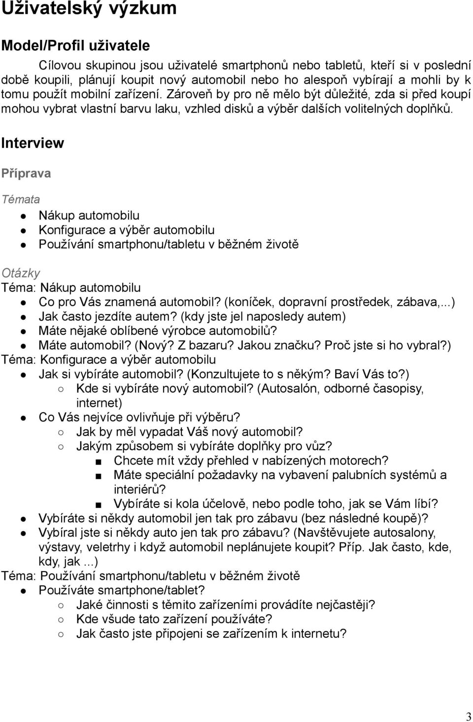 Interview Příprava Témata Nákup automobilu Konfigurace a výběr automobilu Používání smartphonu/tabletu v běžném životě Otázky Téma: Nákup automobilu Co pro Vás znamená automobil?