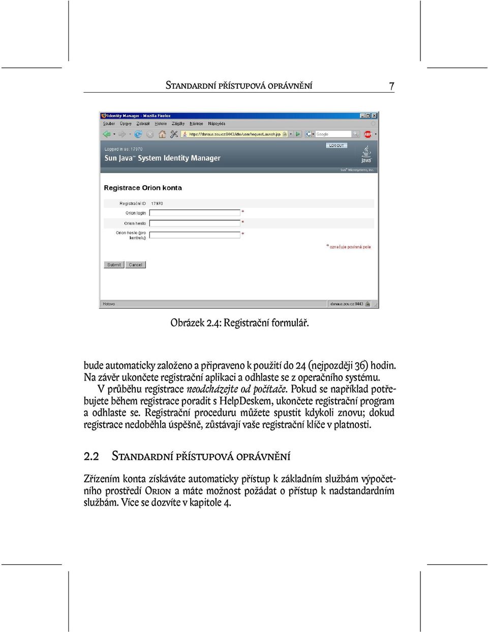 Pokud se například potřebujete během registrace poradit s HelpDeskem, ukončete registrační program a odhlaste se.