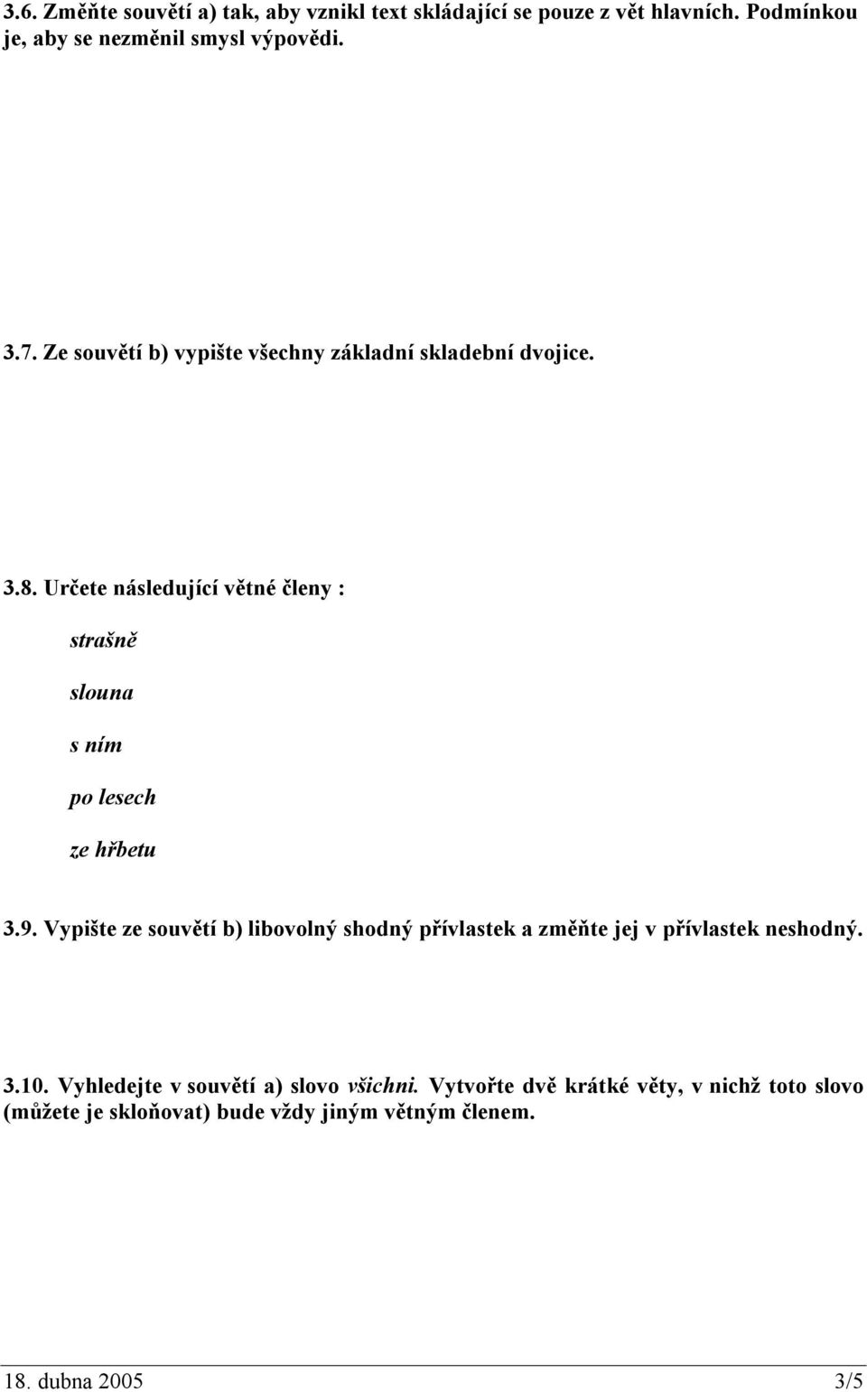 Určete následující větné členy : strašně slouna s ním po lesech ze hřbetu 3.9.