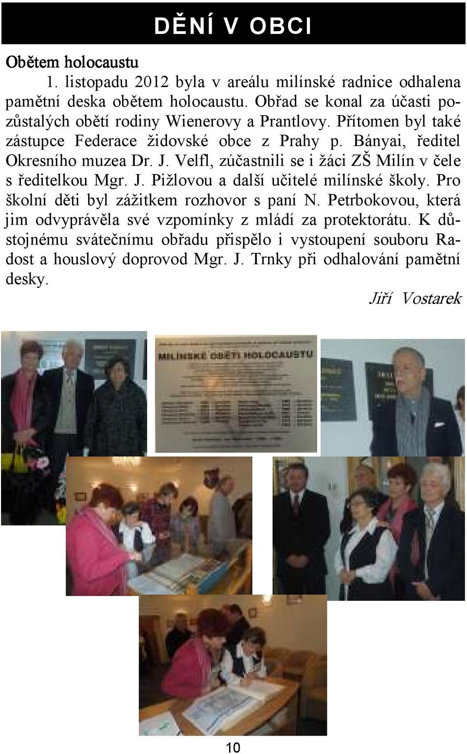 Bányai, ředitel Okresního muzea Dr. J. Velfl, zúčastnili se i žáci ZŠ Milín v čele s ředitelkou Mgr. J. Pižlovou a další učitelé milínské školy.