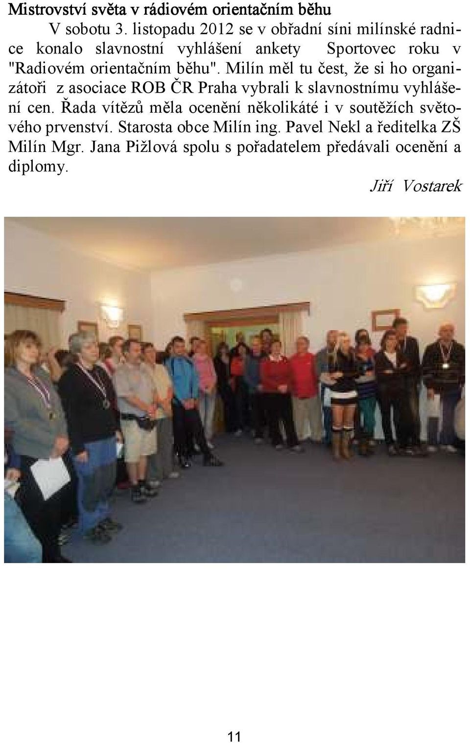 běhu". Milín měl tu čest, že si ho organizátoři z asociace ROB ČR Praha vybrali k slavnostnímu vyhlášení cen.