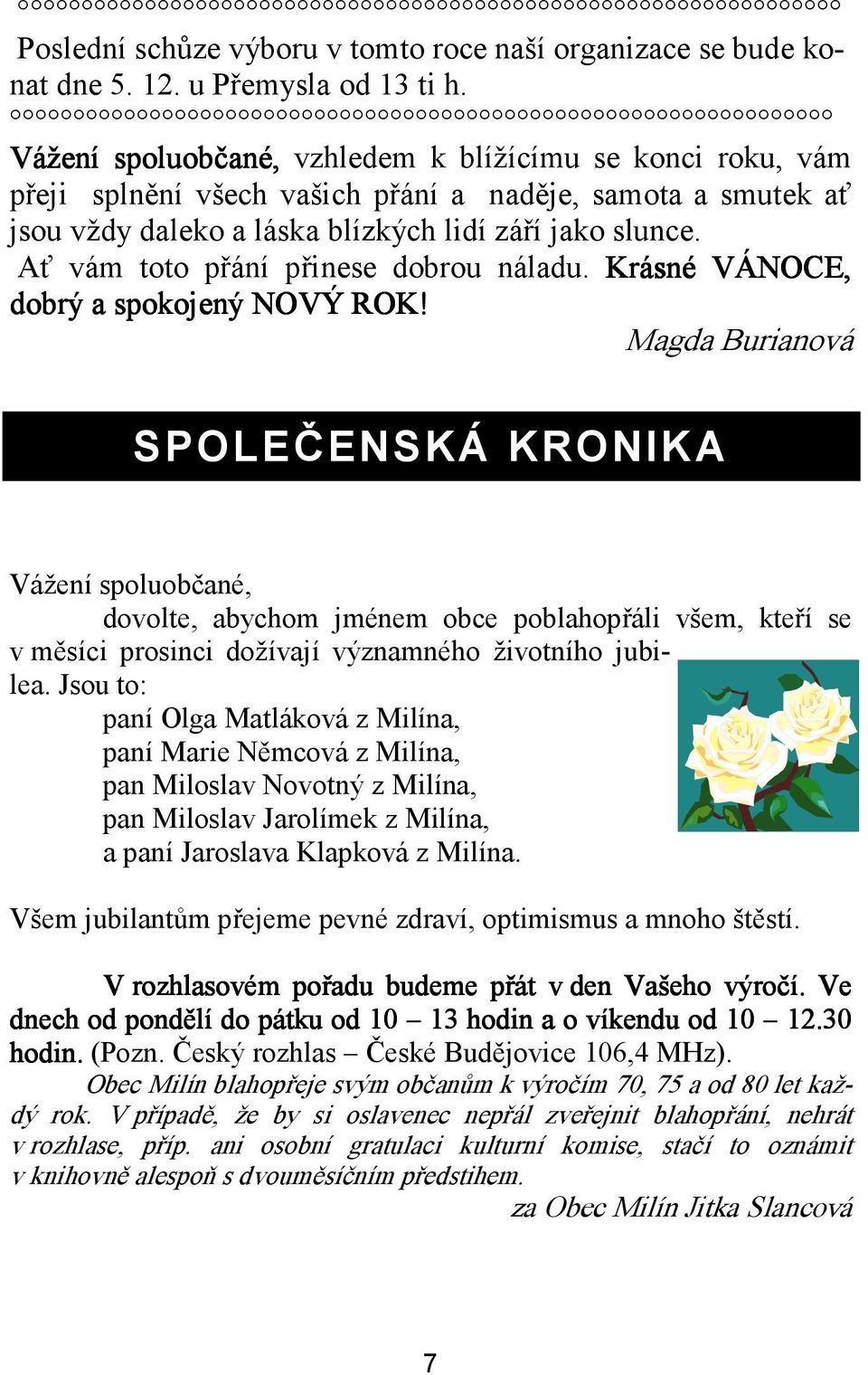 Ať vám toto přání přinese dobrou náladu. Krásné VÁNOCE, dobrý a spokojený NOVÝ ROK!