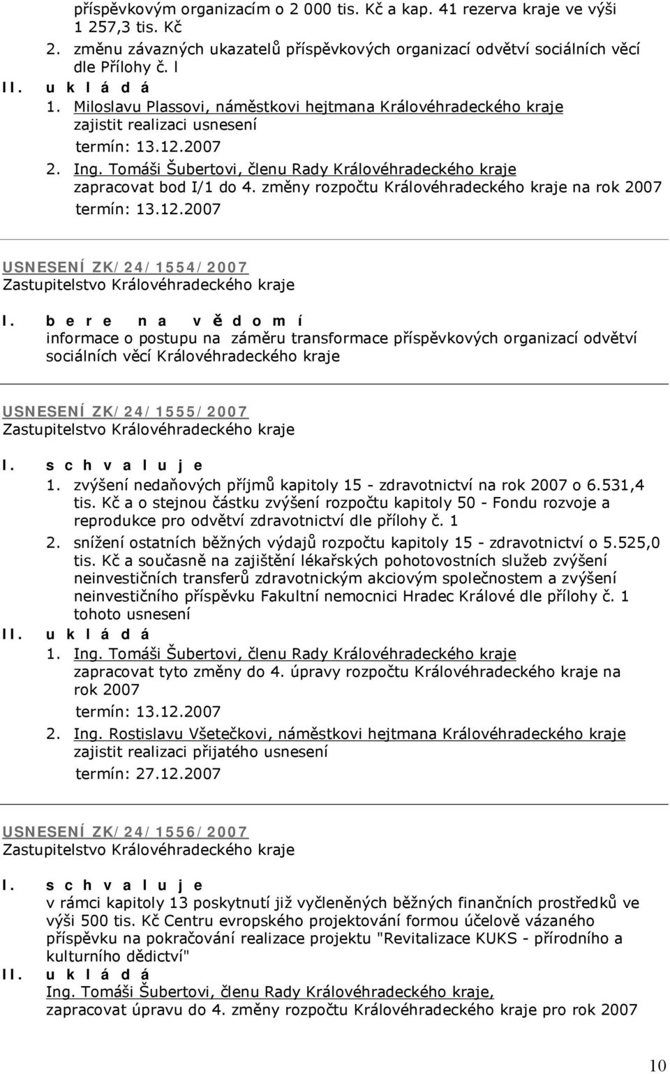 změny rozpočtu Královéhradeckého kraje na rok 2007 USNESENÍ ZK/24/1554/2007 I.