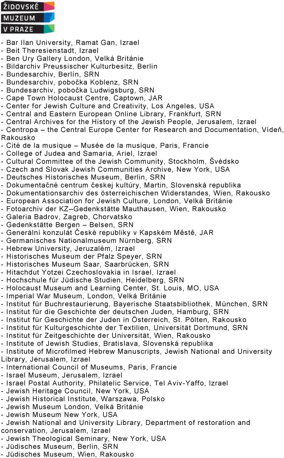 Eastern European Online Library, Frankfurt, SRN - Central Archives for the History of the Jewish People, Jerusalem, Izrael - Centropa the Central Europe Center for Research and Documentation, Vídeň,