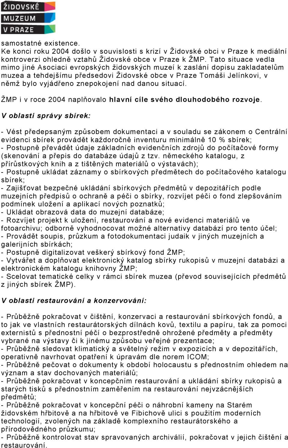 nad danou situací. ŽMP i v roce 2004 naplňovalo hlavní cíle svého dlouhodobého rozvoje.