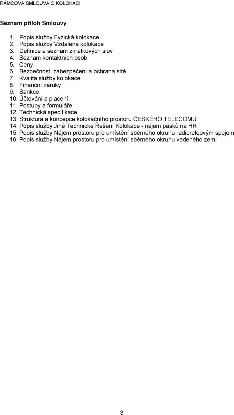 Postupy a formuláře 12. Technická specifikace 13. Struktura a koncepce kolokačního prostoru ČESKÉHO TELECOMU 14.