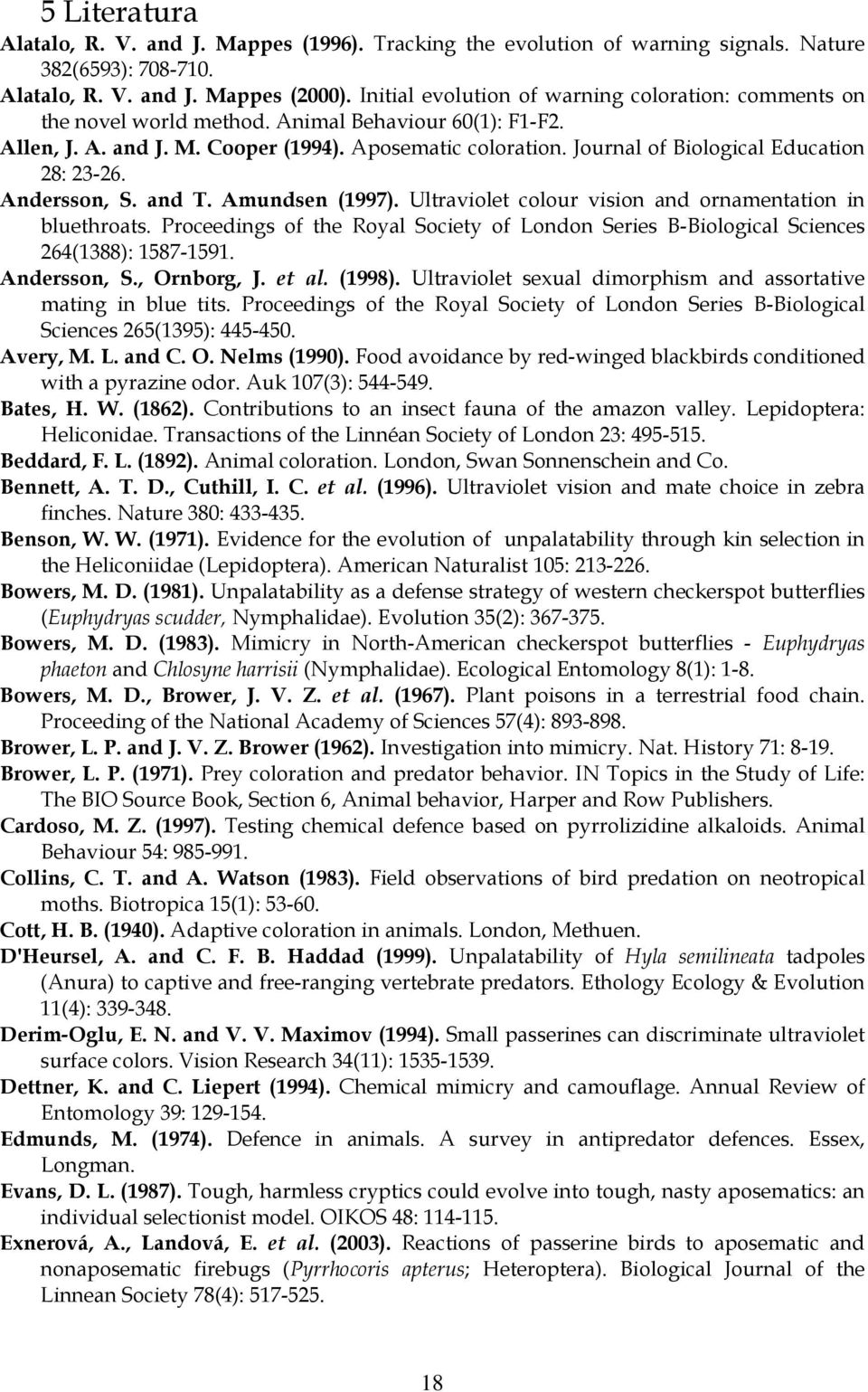 Journal of Biological Education 28: 23-26. Andersson, S. and T. Amundsen (1997). Ultraviolet colour vision and ornamentation in bluethroats.