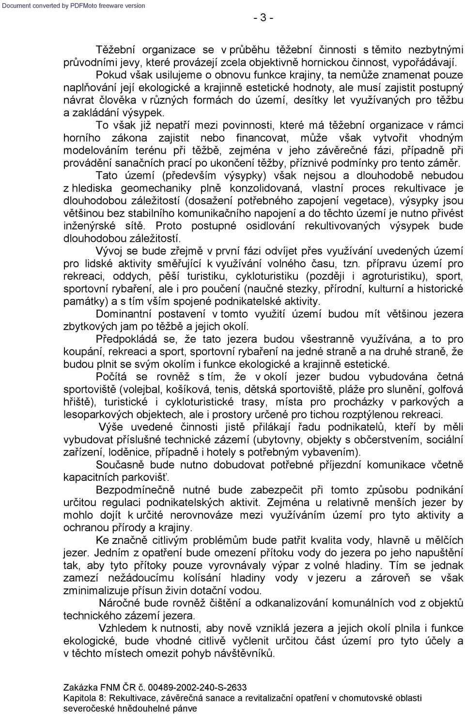 desítky let využívaných pro těžbu a zakládání výsypek.