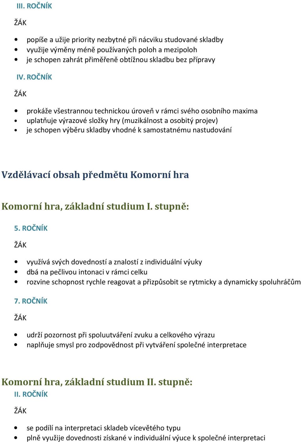 Vzdělávací obsah předmětu Komorní hra Komorní hra, základní studium I. stupně: 5.