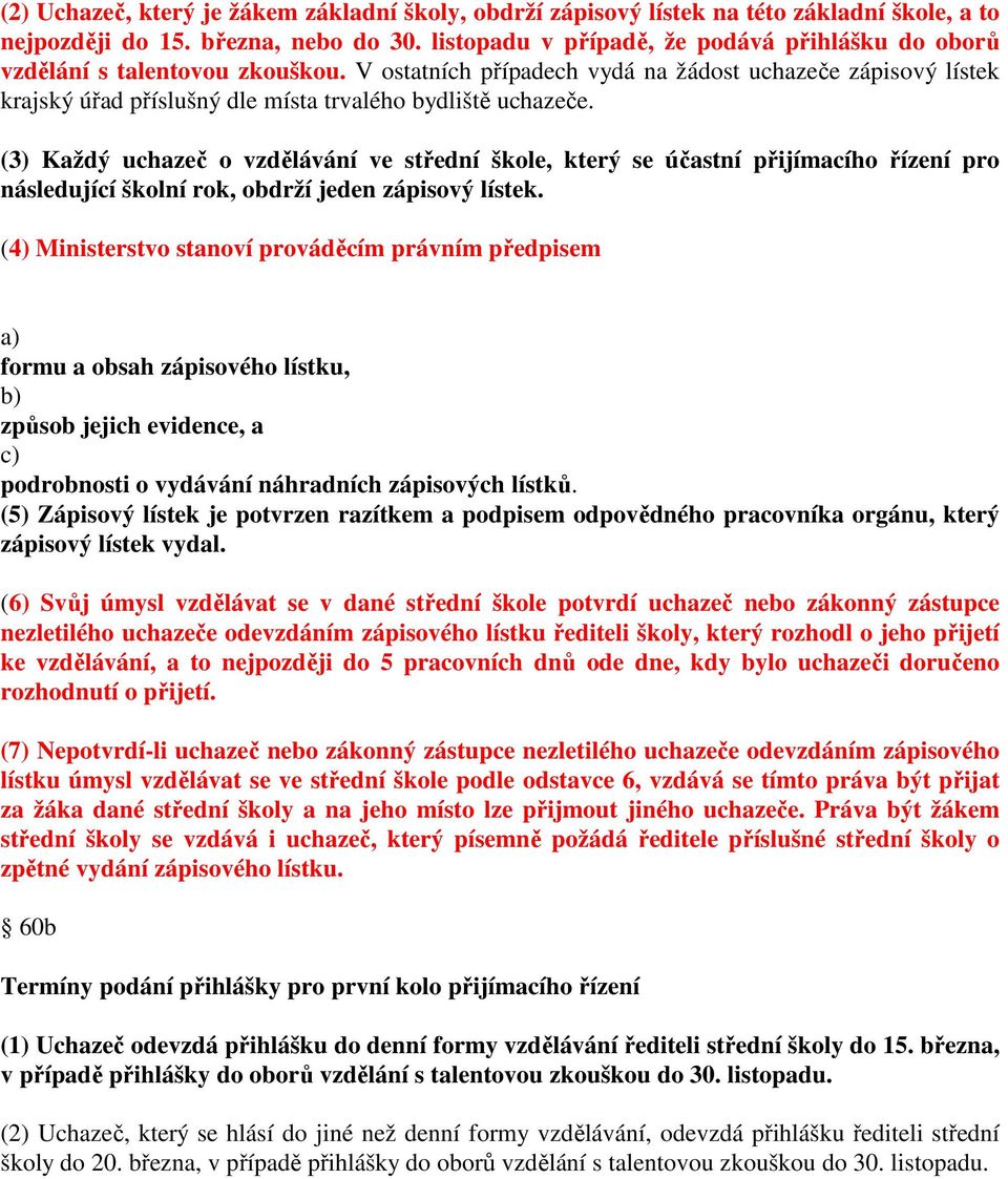 V ostatních případech vydá na žádost uchazeče zápisový lístek krajský úřad příslušný dle místa trvalého bydliště uchazeče.