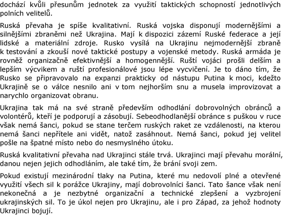 Rusko vysílá na Ukrajinu nejmodernější zbraně k testování a zkouší nové taktické postupy a vojenské metody. Ruská armáda je rovněž organizačně efektivnější a homogennější.