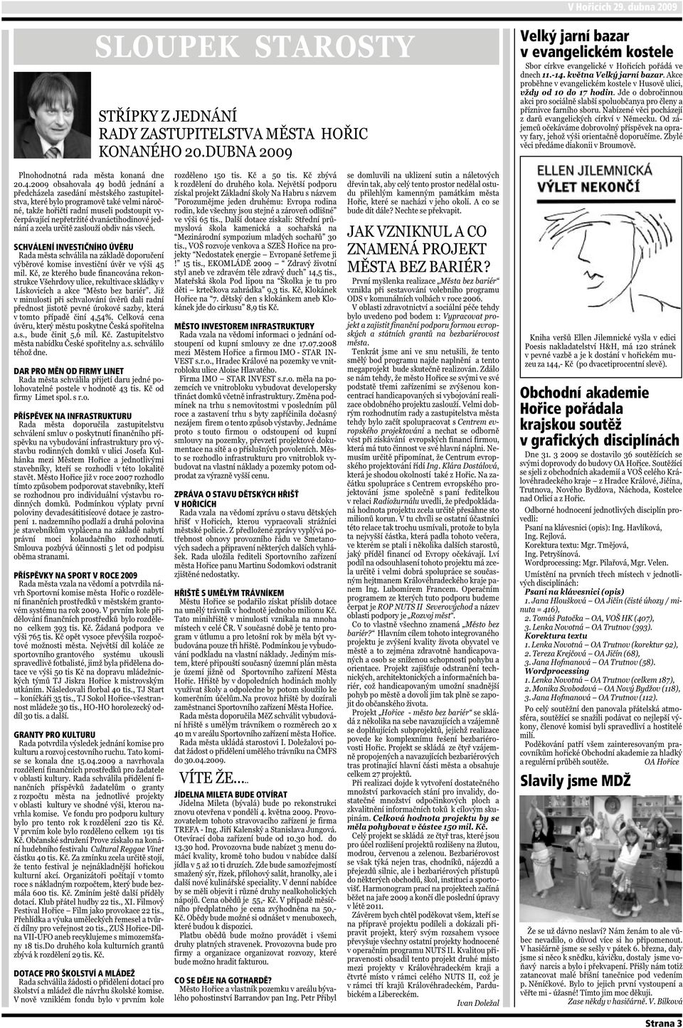 INFRASTRUKTURU PŘÍSPĚVKY NA SPORT V ROCE 2009 GRANTY PRO KULTURU DOTACE PRO ŠKOLSTVÍ A MLÁDEŽ MĚSTO INVESTOREM