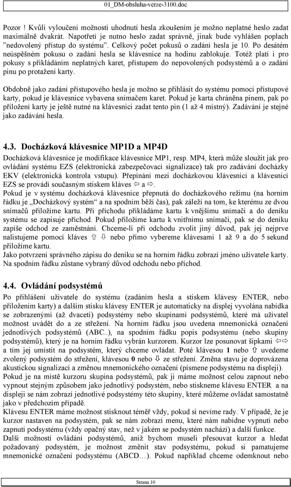 Po desátém neúspěšném pokusu o zadání hesla se klávesnice na hodinu zablokuje.