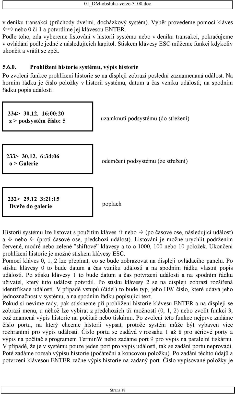 Stiskem klávesy ESC můžeme funkci kdykoliv ukončit a vrátit se zpět. 5.6.0.