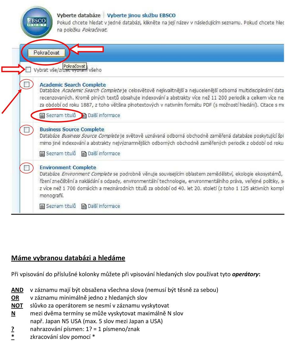 hledaných slov NOT slůvko za operátorem se nesmí v záznamu vyskytovat N mezi dvěma termíny se může vyskytovat maximálně