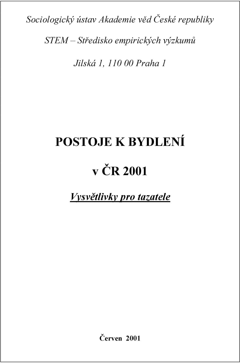 výzkumů Jilská 1, 110 00 Praha 1 POSTOJE K