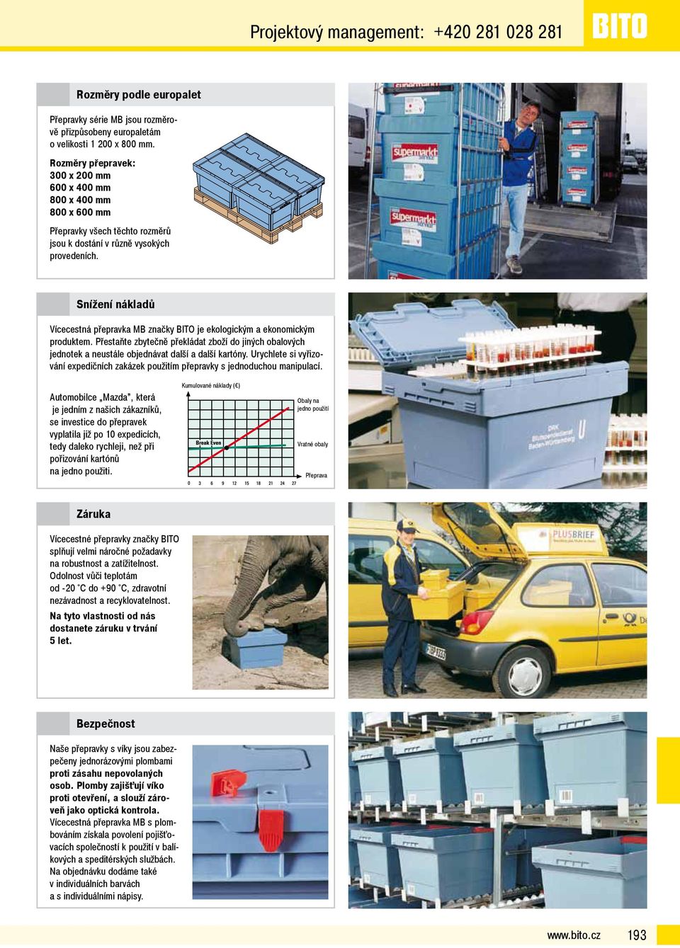 Sní ení nákladů Vícecestná p epravka MB značky BITŘ je ekologickým a ekonomickým produktem. ř estaňte zbytečně p ekládat zboží do jiných obalových jednotek a neustále objednávat další a další kartóny.