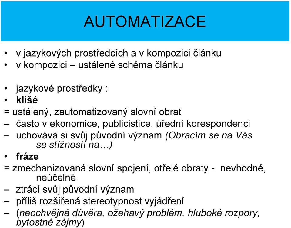 (Obracím se na Vás se stížností na ) fráze = zmechanizovaná slovní spojení, otřelé obraty - nevhodné, neúčelné ztrácí svůj