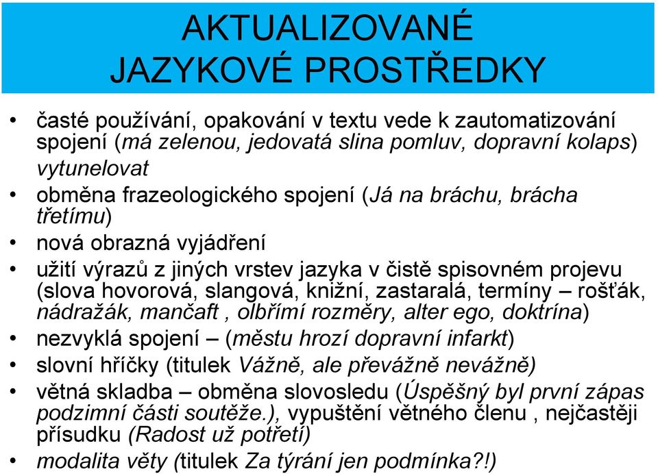 zastaralá, termíny rošťák, nádražák, mančaft, olbřímí rozměry, alter ego, doktrína) nezvyklá spojení (městu hrozí dopravní infarkt) slovní hříčky (titulek Vážně, ale převážně