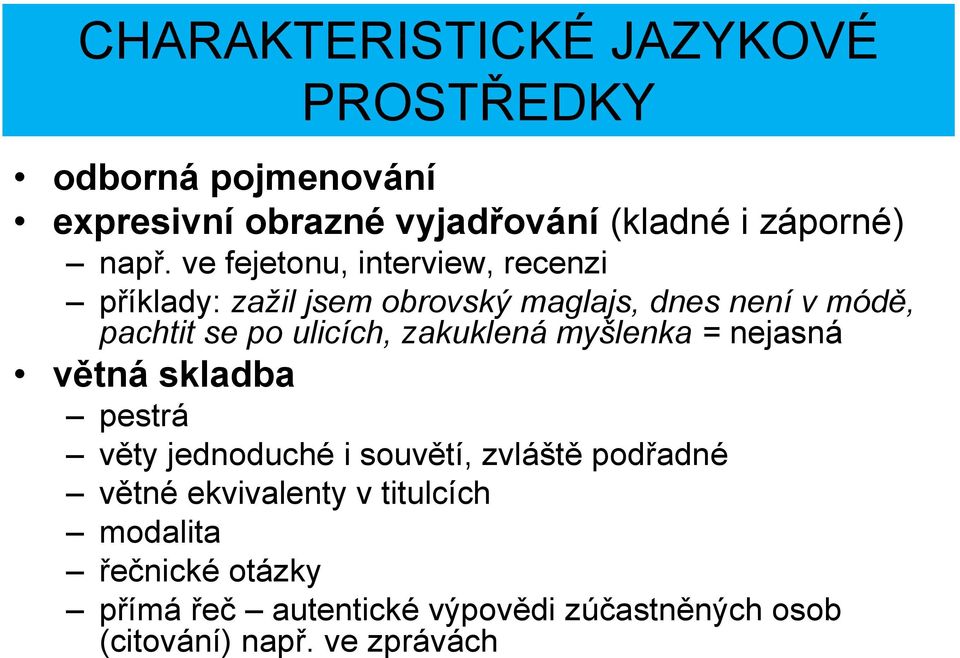 zakuklená myšlenka = nejasná větná skladba pestrá věty jednoduché i souvětí, zvláště podřadné větné ekvivalenty