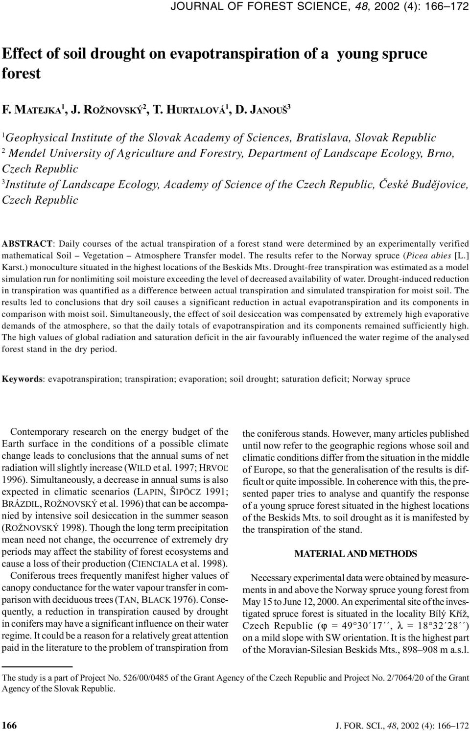 Institute of Landscape Ecology, Academy of Science of the Czech Republic, Èeské Budìjovice, Czech Republic ABSTRACT: Daily courses of the actual transpiration of a forest stand were determined by an