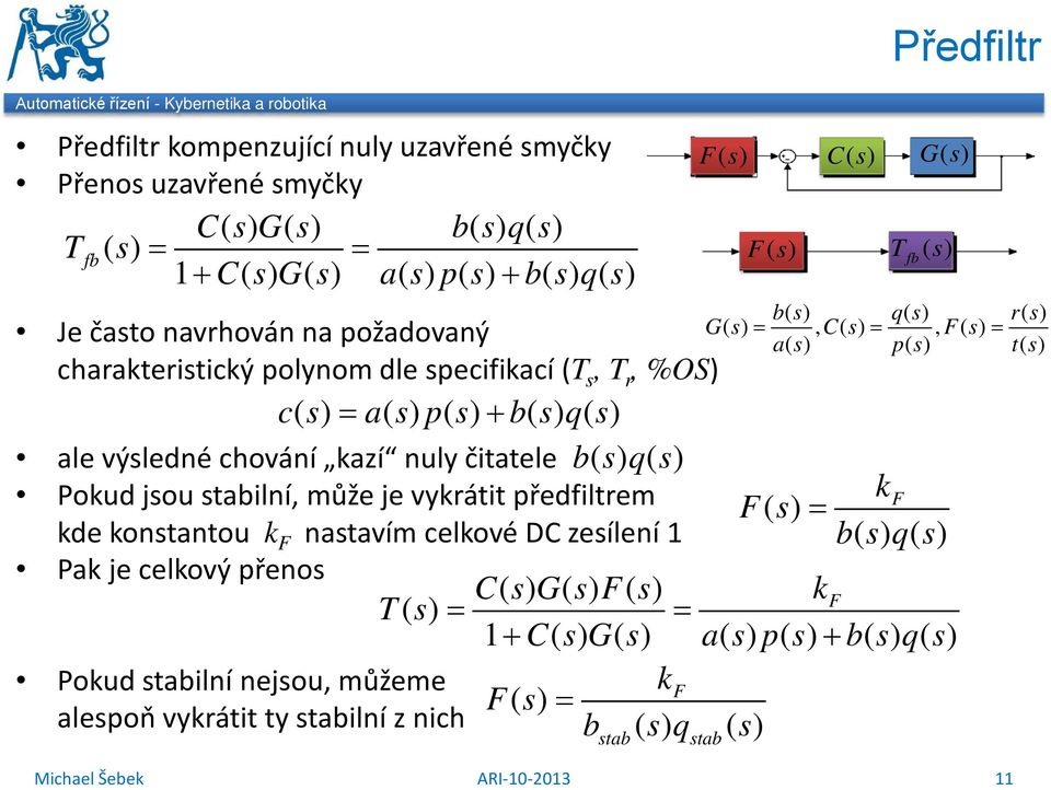 je vkrátit předfiltrem k F () = F kde kotatou k F atavím celkové DC zeíleí bq ()() Pak je celkový přeo CGF () () () k T() = = F + CG () () ap () () + bq ()() Pokud