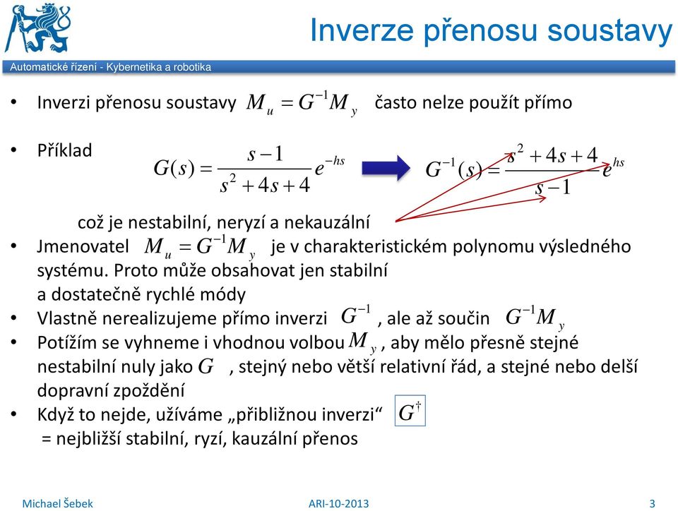 Proto může obahovat je tabilí a dotatečě rchlé mód Vlatě erealizujeme přímo iverzi G, ale až ouči G M Potížím e vheme i vhodou volbou M, ab mělo