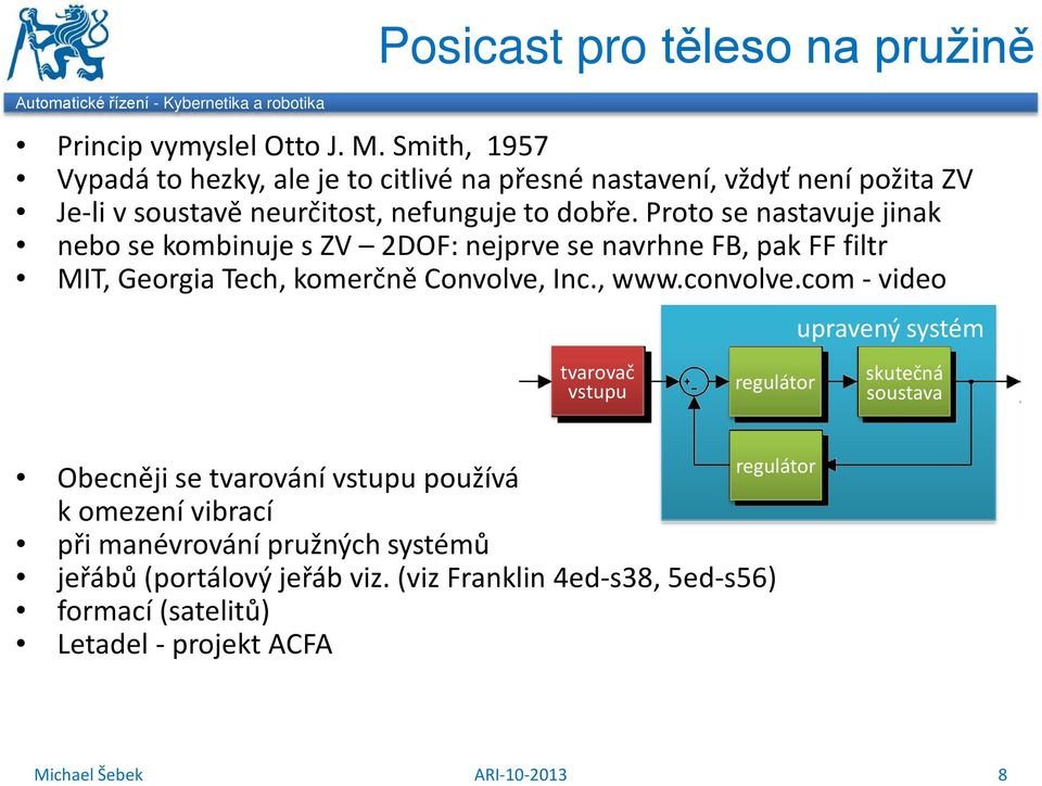 Proto e atavuje jiak ebo e kombiuje ZV DOF: ejprve e avrhe FB, pak FF filtr MIT, Georgia Tech, komerčě Covolve, Ic., www.covolve.