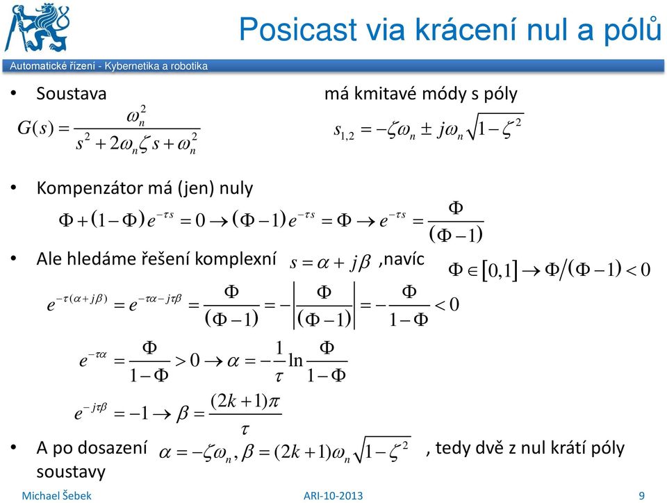 jβ,avíc Φ [ 0,] Φ ( Φ ) < 0 τ ( α + jβ ) τα jτβ Φ Φ Φ e = e = = = < 0 ( Φ ) ( Φ ) Φ τα Φ Φ e = > 0 α = l Φ τ Φ